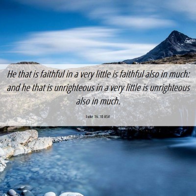 Picture 06 - Luke 16:10 ASV - He that is faithful in a very little is faithful - Bible Verse Picture