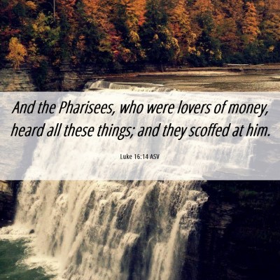 Picture 06 - Luke 16:14 ASV - And the Pharisees, who were lovers of money, - Bible Verse Picture