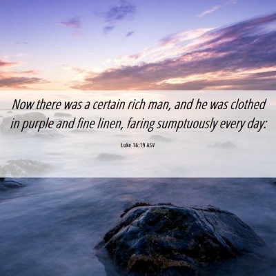 Picture 06 - Luke 16:19 ASV - Now there was a certain rich man, and he was - Bible Verse Picture