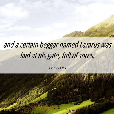 Picture 06 - Luke 16:20 ASV - and a certain beggar named Lazarus was laid at - Bible Verse Picture