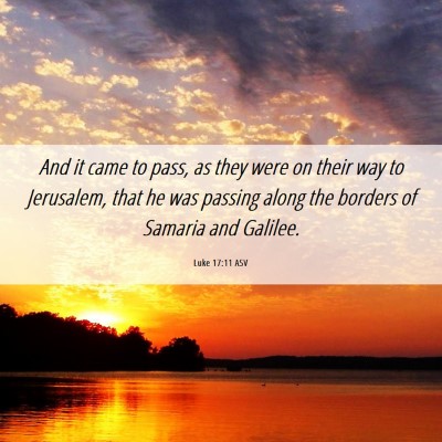 Picture 06 - Luke 17:11 ASV - And it came to pass, as they were on their way to - Bible Verse Picture