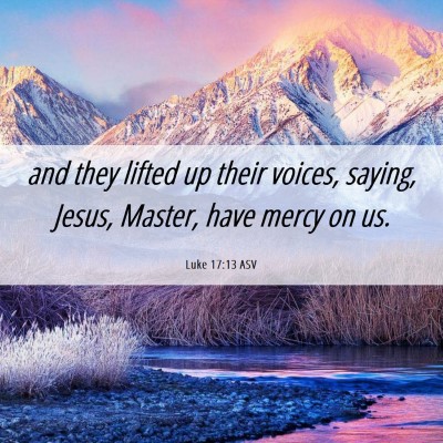 Picture 06 - Luke 17:13 ASV - and they lifted up their voices, saying, Jesus, - Bible Verse Picture