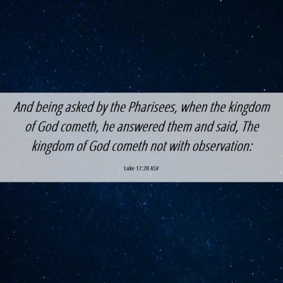 Picture 06 - Luke 17:20 ASV - And being asked by the Pharisees, when the - Bible Verse Picture