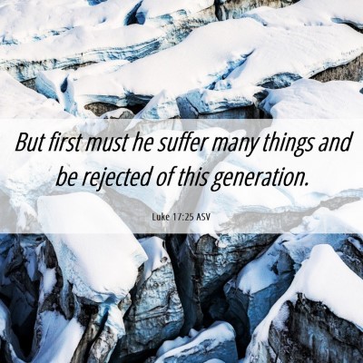 Picture 06 - Luke 17:25 ASV - But first must he suffer many things and be - Bible Verse Picture