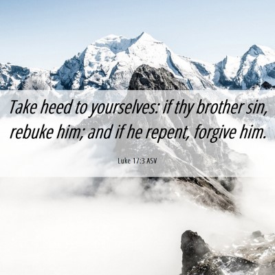 Picture 06 - Luke 17:3 ASV - Take heed to yourselves: if thy brother sin, - Bible Verse Picture