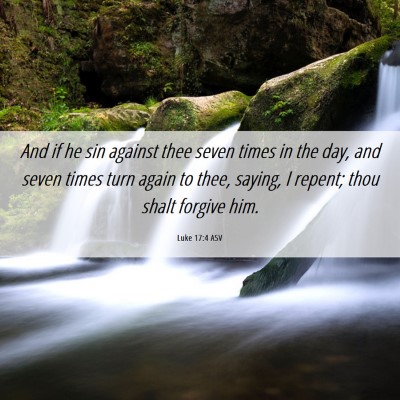 Picture 06 - Luke 17:4 ASV - And if he sin against thee seven times in the - Bible Verse Picture