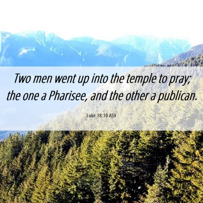 Picture 06 - Luke 18:10 ASV - Two men went up into the temple to pray; the one - Bible Verse Picture