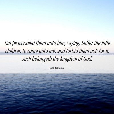 Picture 06 - Luke 18:16 ASV - But Jesus called them unto him, saying, Suffer - Bible Verse Picture