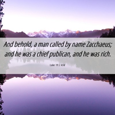 Picture 06 - Luke 19:2 ASV - And behold, a man called by name Zacchaeus; and - Bible Verse Picture