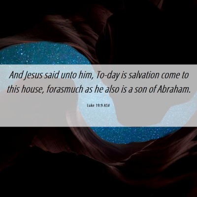 Picture 06 - Luke 19:9 ASV - And Jesus said unto him, To-day is salvation come - Bible Verse Picture