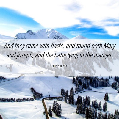 Picture 06 - Luke 2:16 ASV - And they came with haste, and found both Mary and - Bible Verse Picture