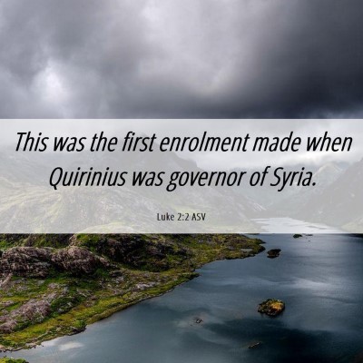 Picture 06 - Luke 2:2 ASV - This was the first enrolment made when Quirinius - Bible Verse Picture