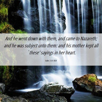 Picture 06 - Luke 2:51 ASV - And he went down with them, and came to Nazareth; - Bible Verse Picture