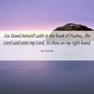 Picture 06 - Luke 20:42 ASV - For David himself saith in the book of Psalms, - Bible Verse Picture