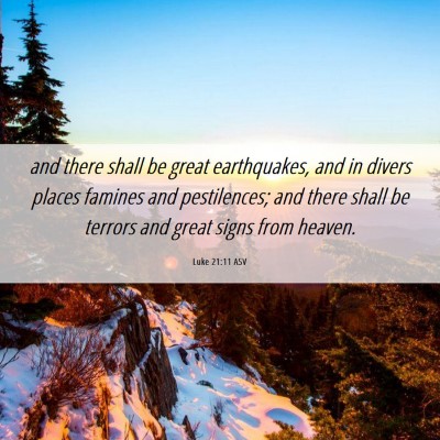 Picture 06 - Luke 21:11 ASV - and there shall be great earthquakes, and in - Bible Verse Picture