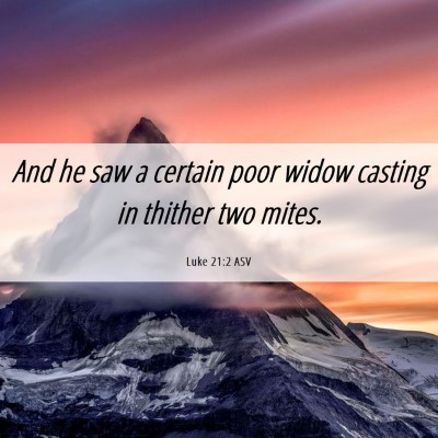 Picture 06 - Luke 21:2 ASV - And he saw a certain poor widow casting in - Bible Verse Picture