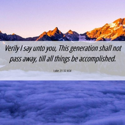 Picture 06 - Luke 21:32 ASV - Verily I say unto you, This generation shall not - Bible Verse Picture