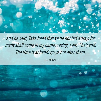 Picture 06 - Luke 21:8 ASV - And he said, Take heed that ye be not led astray: - Bible Verse Picture