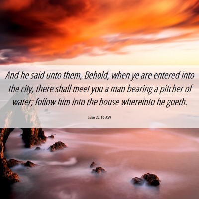 Picture 06 - Luke 22:10 ASV - And he said unto them, Behold, when ye are - Bible Verse Picture