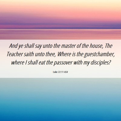 Picture 06 - Luke 22:11 ASV - And ye shall say unto the master of the house, - Bible Verse Picture