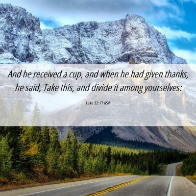 Picture 06 - Luke 22:17 ASV - And he received a cup, and when he had given - Bible Verse Picture