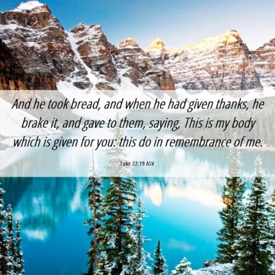 Picture 06 - Luke 22:19 ASV - And he took bread, and when he had given thanks, - Bible Verse Picture
