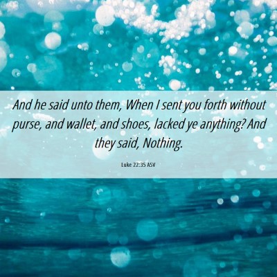 Picture 06 - Luke 22:35 ASV - And he said unto them, When I sent you forth - Bible Verse Picture