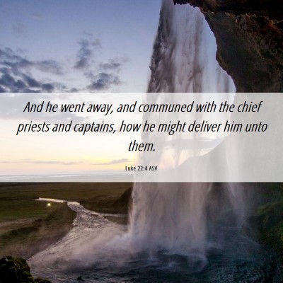 Picture 06 - Luke 22:4 ASV - And he went away, and communed with the chief - Bible Verse Picture