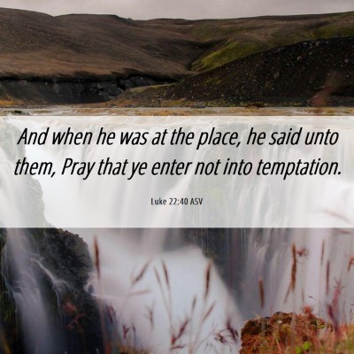 Picture 06 - Luke 22:40 ASV - And when he was at the place, he said unto them, - Bible Verse Picture