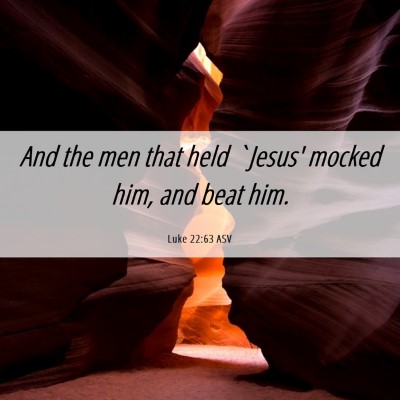 Picture 06 - Luke 22:63 ASV - And the men that held `Jesus' mocked him, and - Bible Verse Picture