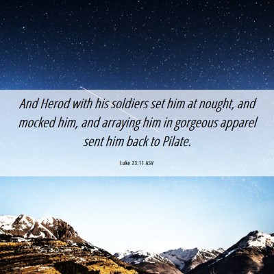 Picture 06 - Luke 23:11 ASV - And Herod with his soldiers set him at nought, - Bible Verse Picture