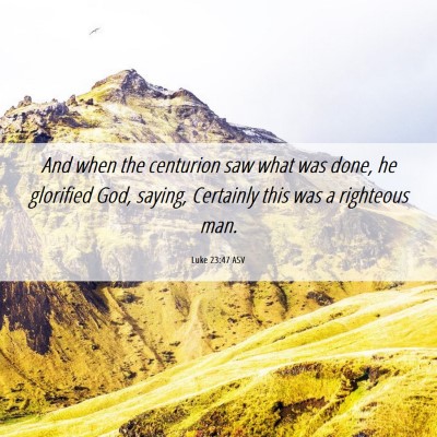Picture 06 - Luke 23:47 ASV - And when the centurion saw what was done, he - Bible Verse Picture
