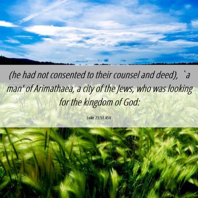 Picture 06 - Luke 23:51 ASV - (he had not consented to their counsel and deed), - Bible Verse Picture