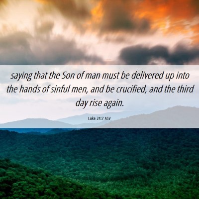 Picture 06 - Luke 24:7 ASV - saying that the Son of man must be delivered up - Bible Verse Picture