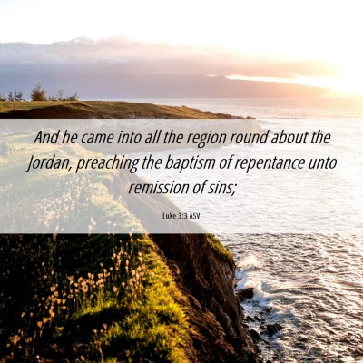 Picture 06 - Luke 3:3 ASV - And he came into all the region round about the - Bible Verse Picture