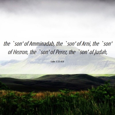 Picture 06 - Luke 3:33 ASV - the `son' of Amminadab, the `son' of Arni, the - Bible Verse Picture