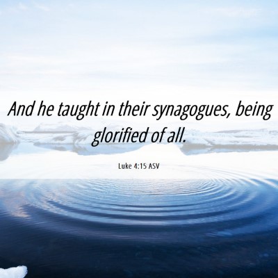 Picture 06 - Luke 4:15 ASV - And he taught in their synagogues, being - Bible Verse Picture