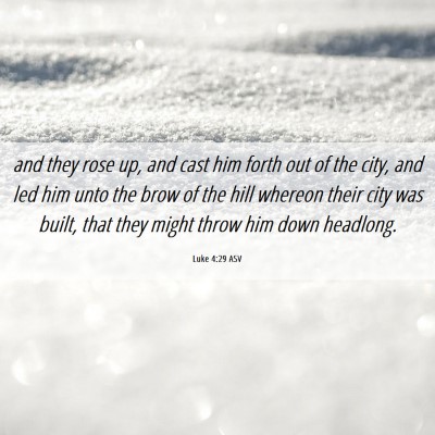 Picture 06 - Luke 4:29 ASV - and they rose up, and cast him forth out of the - Bible Verse Picture