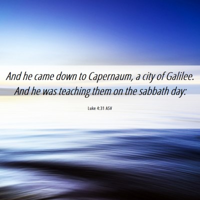 Picture 06 - Luke 4:31 ASV - And he came down to Capernaum, a city of Galilee. - Bible Verse Picture