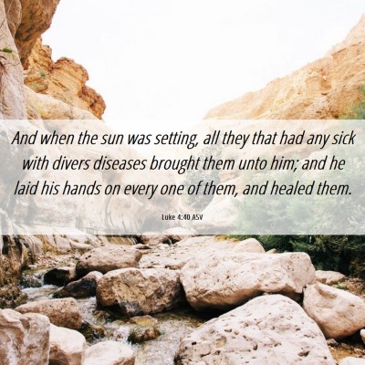Picture 06 - Luke 4:40 ASV - And when the sun was setting, all they that had - Bible Verse Picture