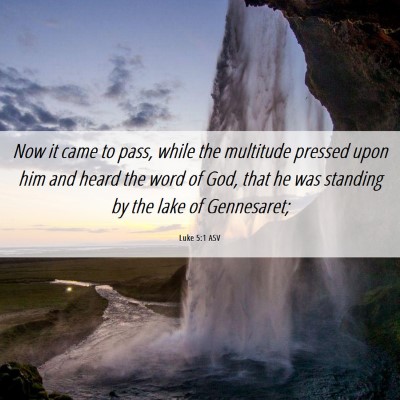 Picture 06 - Luke 5:1 ASV - Now it came to pass, while the multitude pressed - Bible Verse Picture