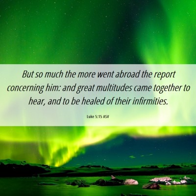 Picture 06 - Luke 5:15 ASV - But so much the more went abroad the report - Bible Verse Picture