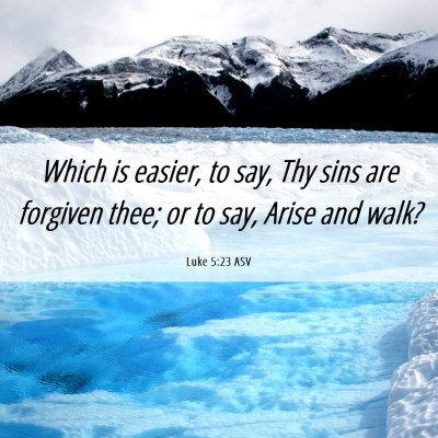 Picture 06 - Luke 5:23 ASV - Which is easier, to say, Thy sins are forgiven - Bible Verse Picture