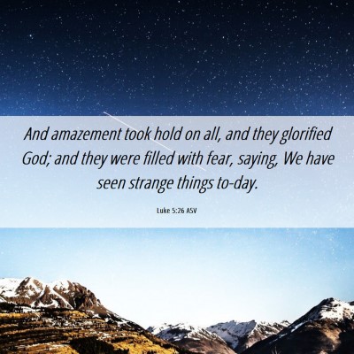 Picture 06 - Luke 5:26 ASV - And amazement took hold on all, and they - Bible Verse Picture