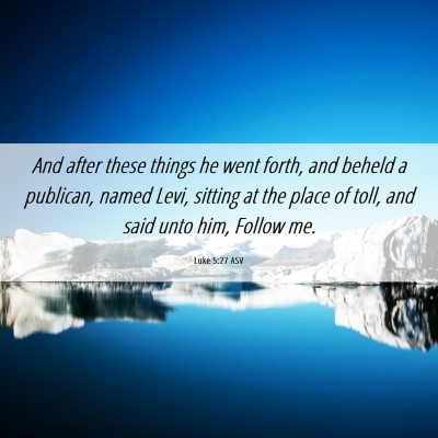 Picture 06 - Luke 5:27 ASV - And after these things he went forth, and beheld - Bible Verse Picture