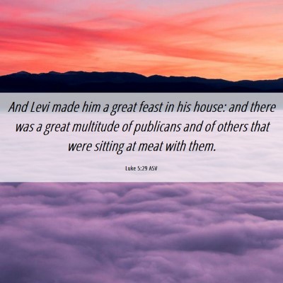 Picture 06 - Luke 5:29 ASV - And Levi made him a great feast in his house: and - Bible Verse Picture