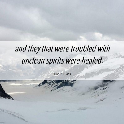 Picture 06 - Luke 6:18 ASV - and they that were troubled with unclean spirits - Bible Verse Picture