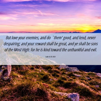 Picture 06 - Luke 6:35 ASV - But love your enemies, and do `them' good, and - Bible Verse Picture