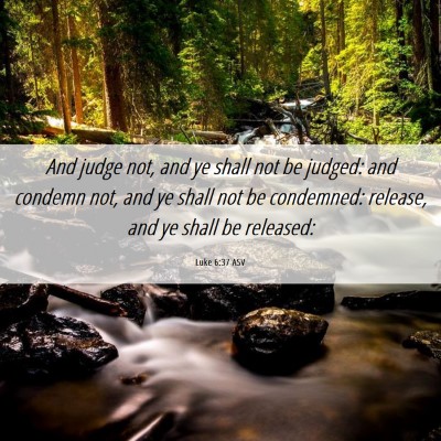 Picture 06 - Luke 6:37 ASV - And judge not, and ye shall not be judged: and - Bible Verse Picture