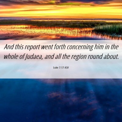 Picture 06 - Luke 7:17 ASV - And this report went forth concerning him in the - Bible Verse Picture